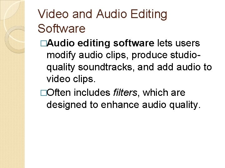Video and Audio Editing Software �Audio editing software lets users modify audio clips, produce