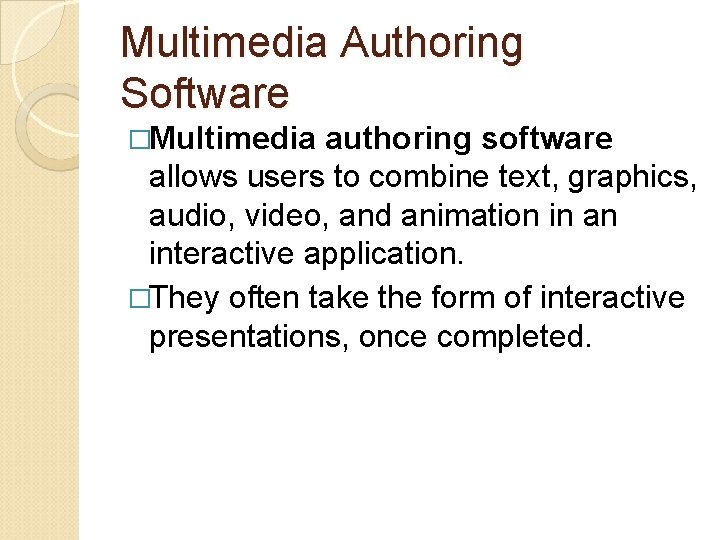 Multimedia Authoring Software �Multimedia authoring software allows users to combine text, graphics, audio, video,
