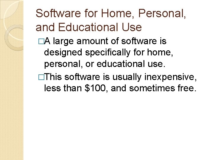 Software for Home, Personal, and Educational Use �A large amount of software is designed