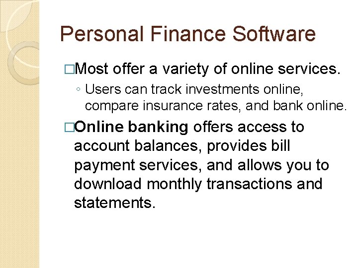 Personal Finance Software �Most offer a variety of online services. ◦ Users can track