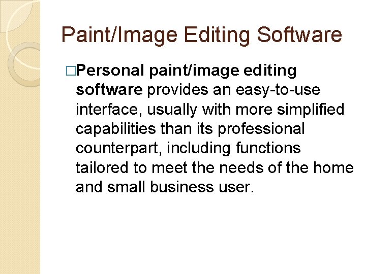 Paint/Image Editing Software �Personal paint/image editing software provides an easy-to-use interface, usually with more