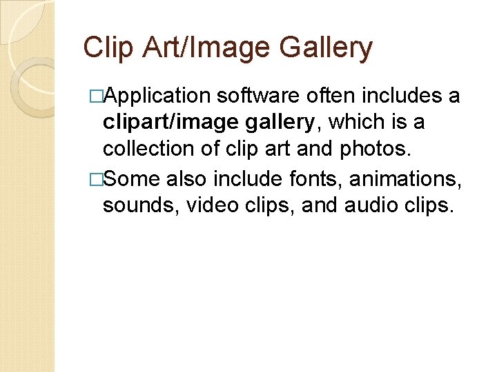 Clip Art/Image Gallery �Application software often includes a clipart/image gallery, which is a collection