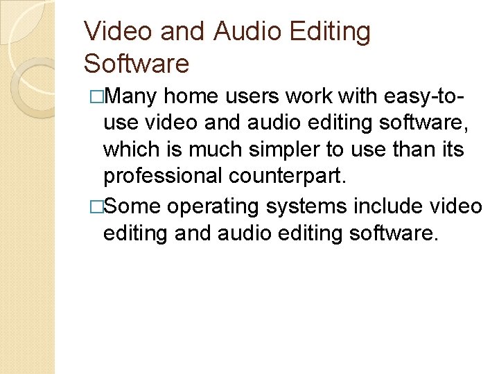 Video and Audio Editing Software �Many home users work with easy-touse video and audio