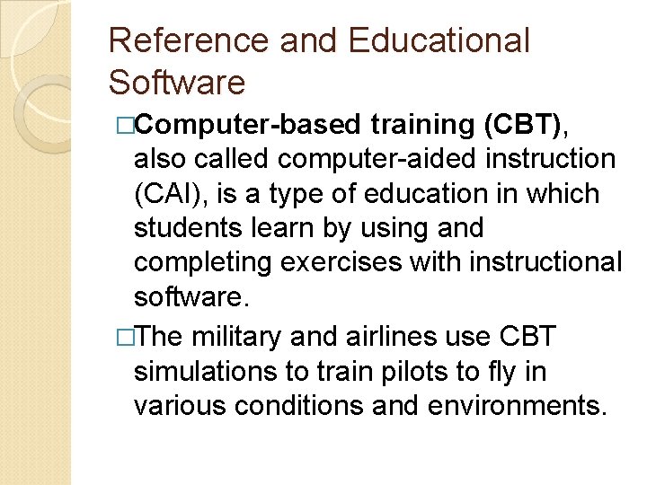 Reference and Educational Software �Computer-based training (CBT), also called computer-aided instruction (CAI), is a