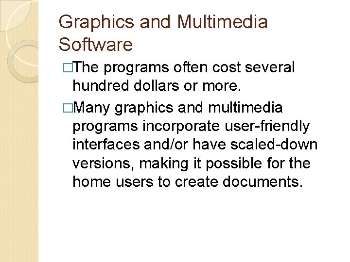 Graphics and Multimedia Software �The programs often cost several hundred dollars or more. �Many