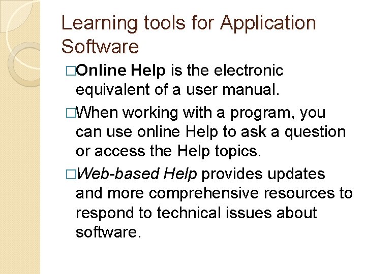 Learning tools for Application Software �Online Help is the electronic equivalent of a user