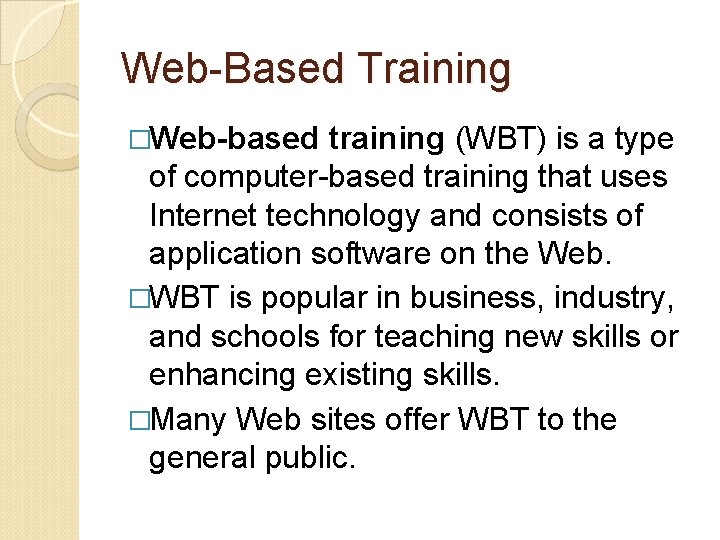 Web-Based Training �Web-based training (WBT) is a type of computer-based training that uses Internet