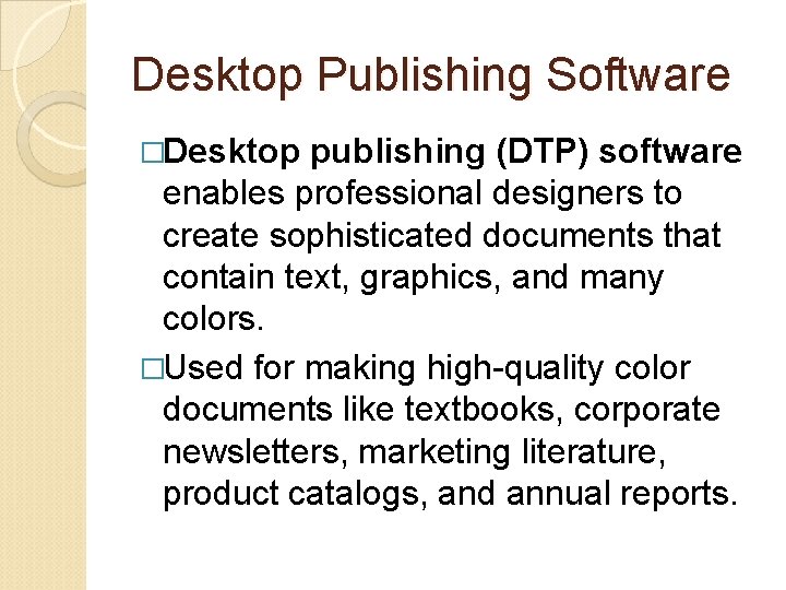 Desktop Publishing Software �Desktop publishing (DTP) software enables professional designers to create sophisticated documents