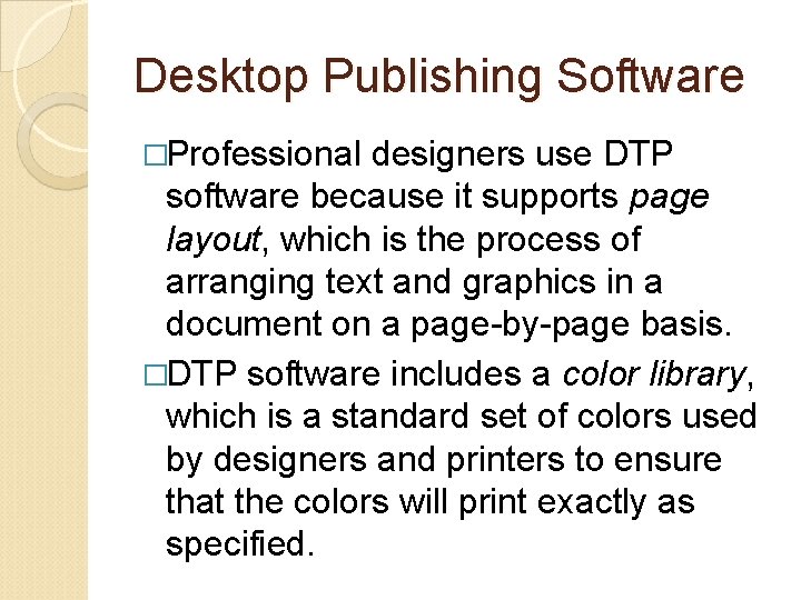 Desktop Publishing Software �Professional designers use DTP software because it supports page layout, which