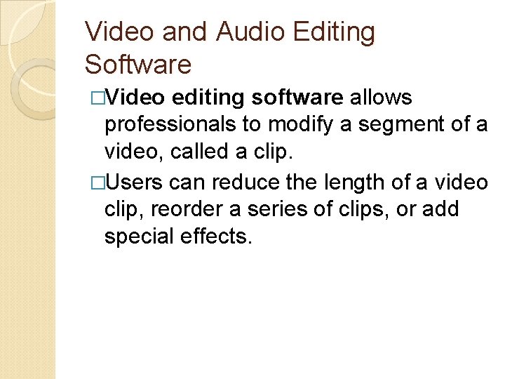 Video and Audio Editing Software �Video editing software allows professionals to modify a segment