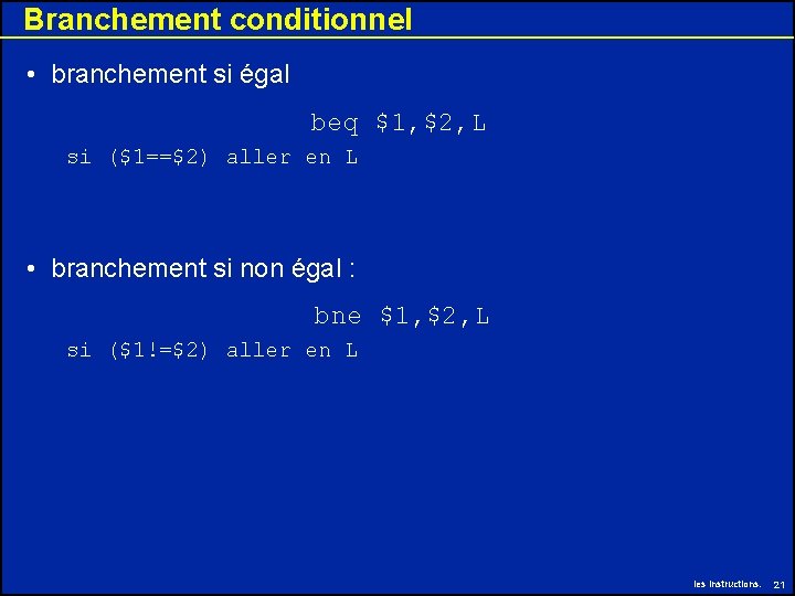 Branchement conditionnel • branchement si égal beq $1, $2, L si ($1==$2) aller en Branchement conditionnel • branchement si égal beq $1, $2, L si ($1==$2) aller en