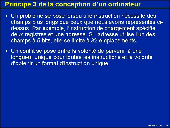 Principe 3 de la conception d’un ordinateur • Un problème se pose lorsqu’une instruction Principe 3 de la conception d’un ordinateur • Un problème se pose lorsqu’une instruction