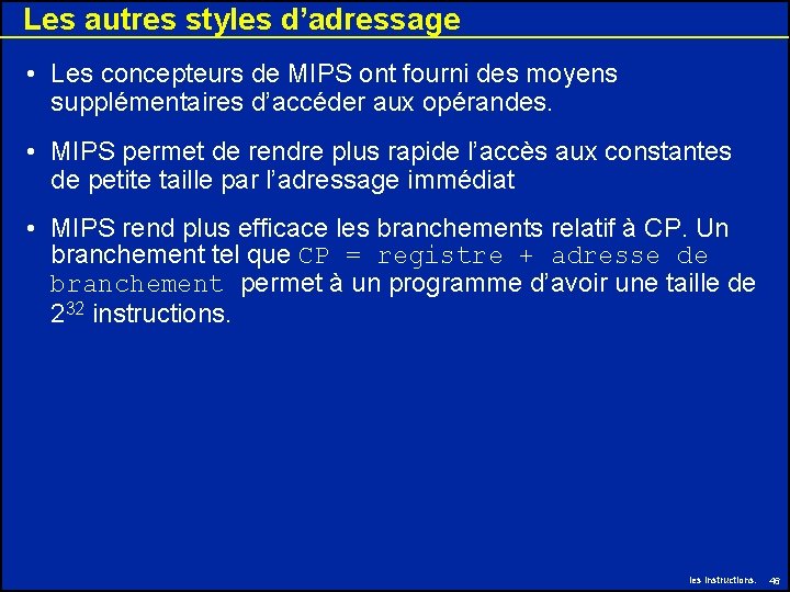 Les autres styles d’adressage • Les concepteurs de MIPS ont fourni des moyens supplémentaires Les autres styles d’adressage • Les concepteurs de MIPS ont fourni des moyens supplémentaires