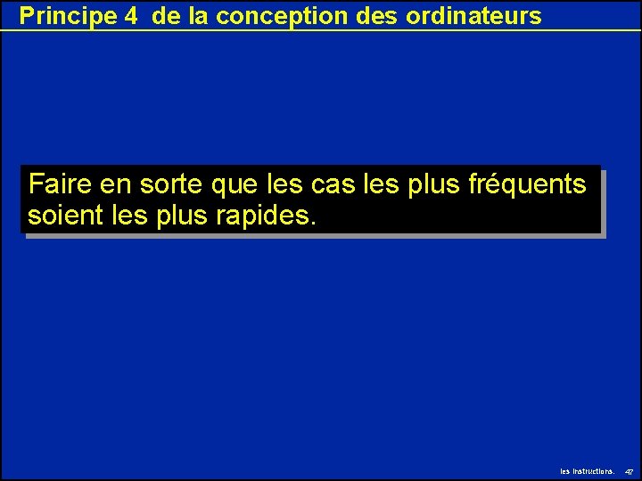 Principe 4 de la conception des ordinateurs Faire en sorte que les cas les Principe 4 de la conception des ordinateurs Faire en sorte que les cas les