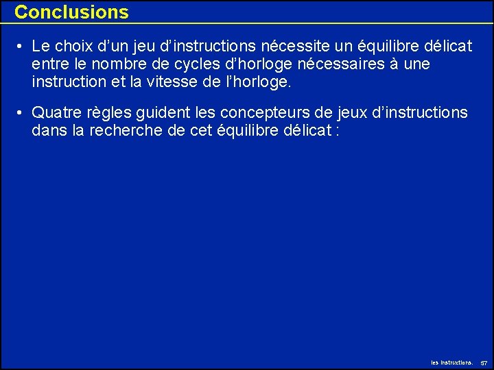 Conclusions • Le choix d’un jeu d’instructions nécessite un équilibre délicat entre le nombre Conclusions • Le choix d’un jeu d’instructions nécessite un équilibre délicat entre le nombre