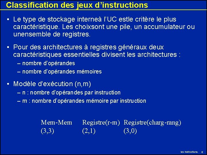 Classification des jeux d’instructions • Le type de stockage interneà l’UC estle critère le Classification des jeux d’instructions • Le type de stockage interneà l’UC estle critère le