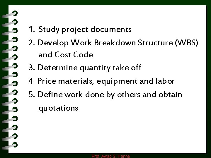1. Study project documents 2. Develop Work Breakdown Structure (WBS) and Cost Code 3.