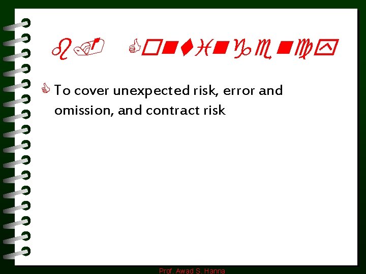 b. Contingency C To cover unexpected risk, error and omission, and contract risk Prof.