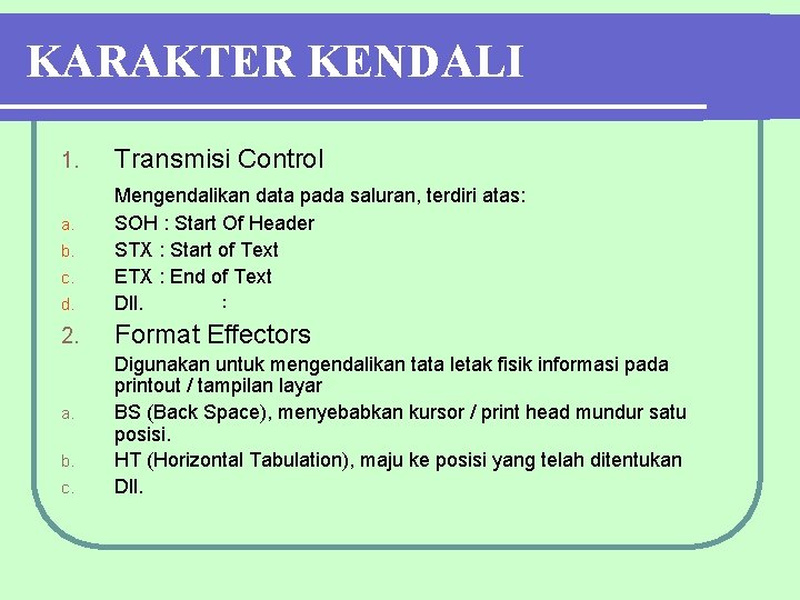 KARAKTER KENDALI 1. Transmisi Control d. Mengendalikan data pada saluran, terdiri atas: SOH :