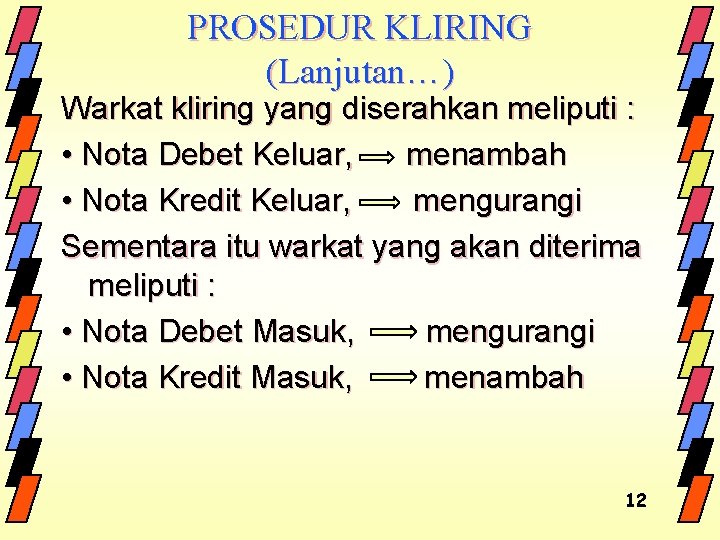 PROSEDUR KLIRING (Lanjutan…) Warkat kliring yang diserahkan meliputi : • Nota Debet Keluar, menambah