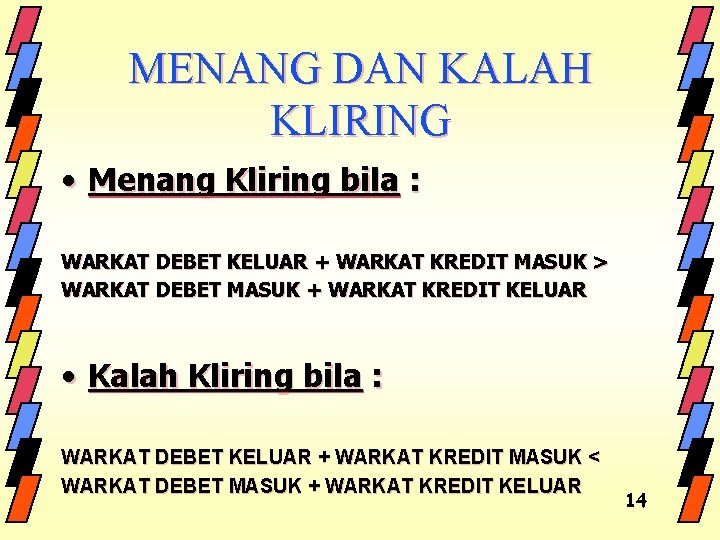 MENANG DAN KALAH KLIRING • Menang Kliring bila : WARKAT DEBET KELUAR + WARKAT