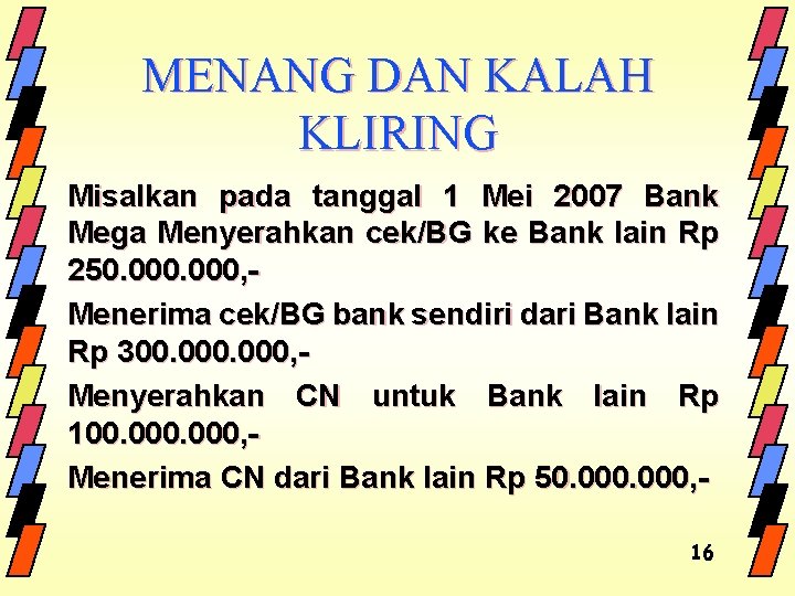 MENANG DAN KALAH KLIRING Misalkan pada tanggal 1 Mei 2007 Bank Mega Menyerahkan cek/BG