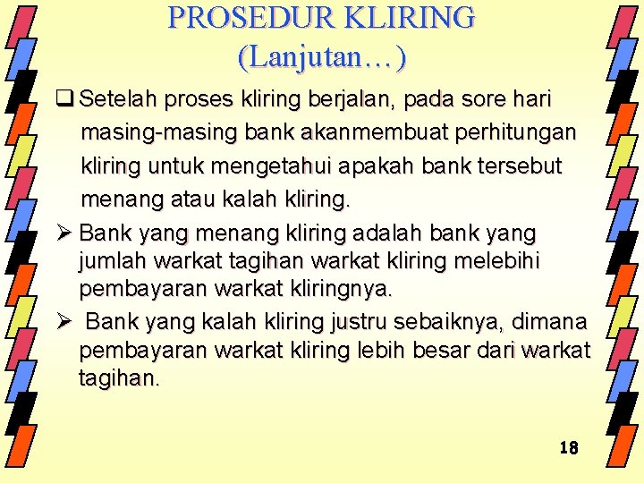 PROSEDUR KLIRING (Lanjutan…) q Setelah proses kliring berjalan, pada sore hari masing-masing bank akanmembuat