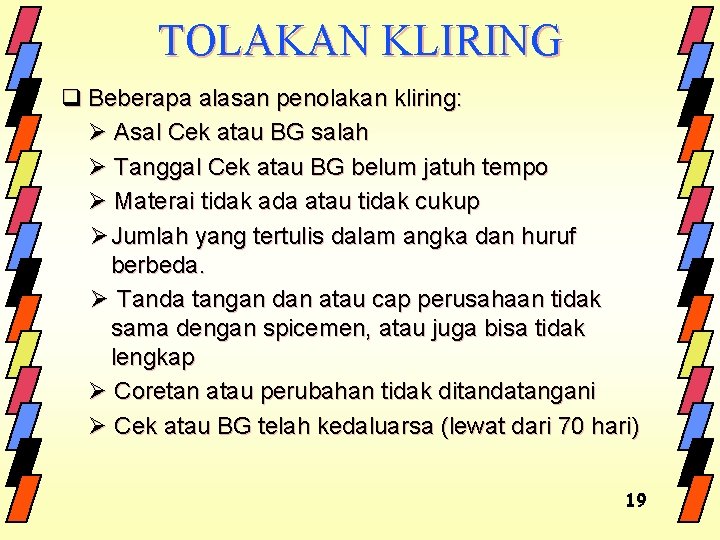 TOLAKAN KLIRING q Beberapa alasan penolakan kliring: Ø Asal Cek atau BG salah Ø