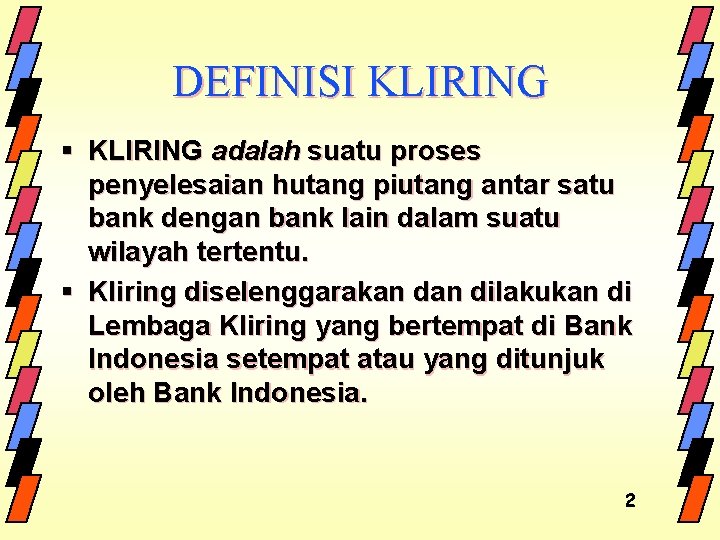 DEFINISI KLIRING § KLIRING adalah suatu proses penyelesaian hutang piutang antar satu bank dengan