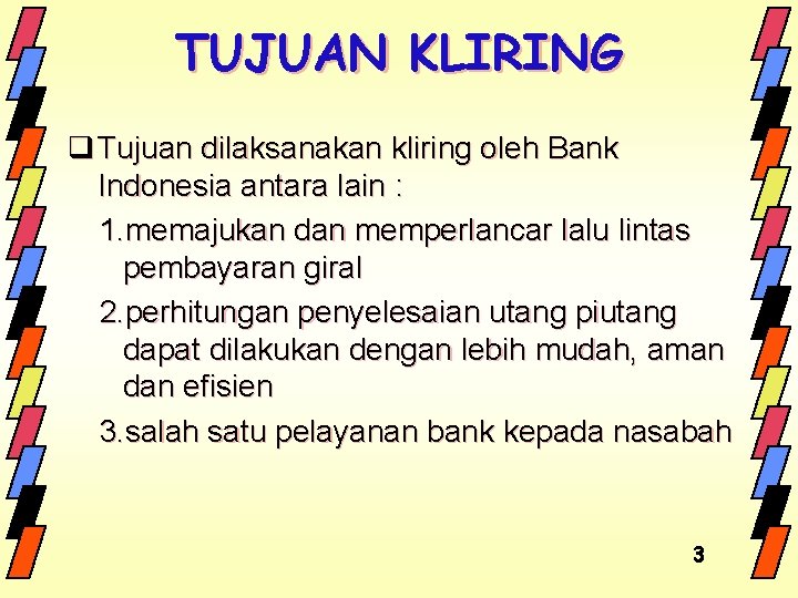 TUJUAN KLIRING q Tujuan dilaksanakan kliring oleh Bank Indonesia antara lain : 1. memajukan