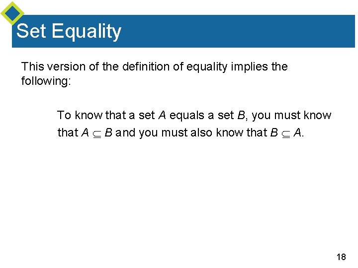 Set Equality This version of the definition of equality implies the following: To know