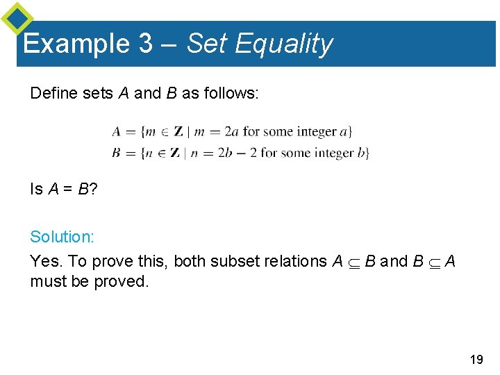 Example 3 – Set Equality Define sets A and B as follows: Is A