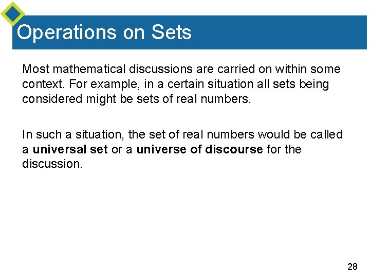 Operations on Sets Most mathematical discussions are carried on within some context. For example,