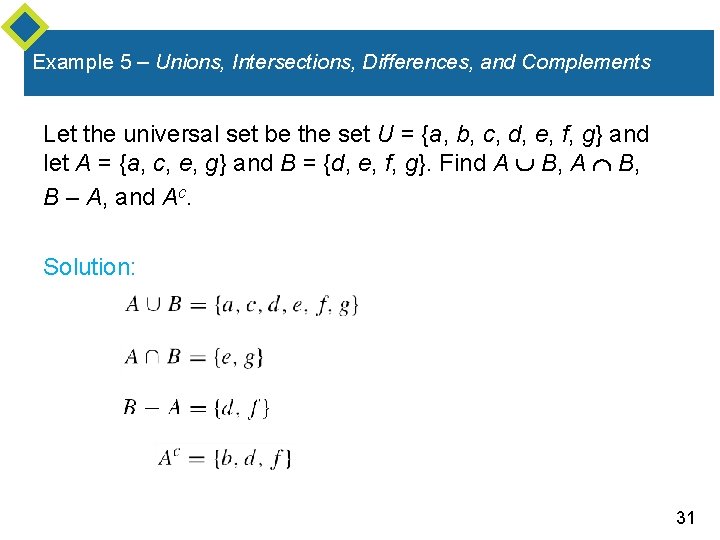 Example 5 – Unions, Intersections, Differences, and Complements Let the universal set be the