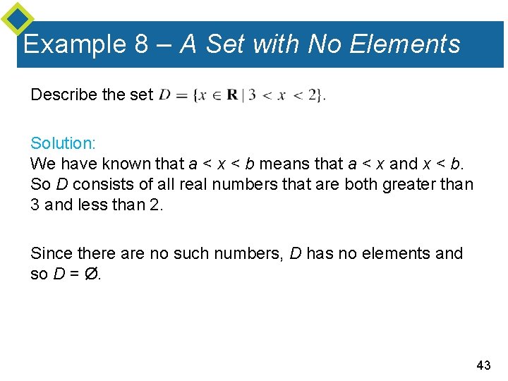 Example 8 – A Set with No Elements Describe the set Solution: We have