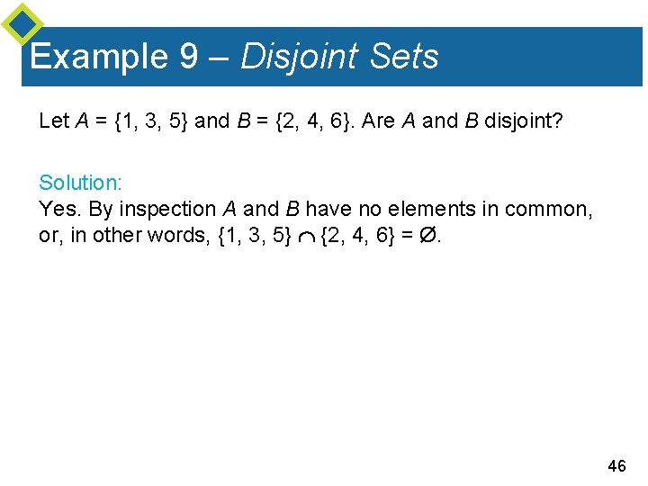 Example 9 – Disjoint Sets Let A = {1, 3, 5} and B =