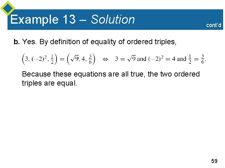 Example 13 – Solution cont’d b. Yes. By definition of equality of ordered triples,