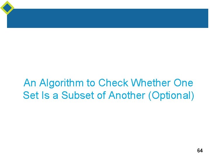 An Algorithm to Check Whether One Set Is a Subset of Another (Optional) 64