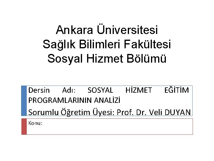 Ankara Üniversitesi Sağlık Bilimleri Fakültesi Sosyal Hizmet Bölümü Dersin Adı: SOSYAL HİZMET PROGRAMLARININ ANALİZİ