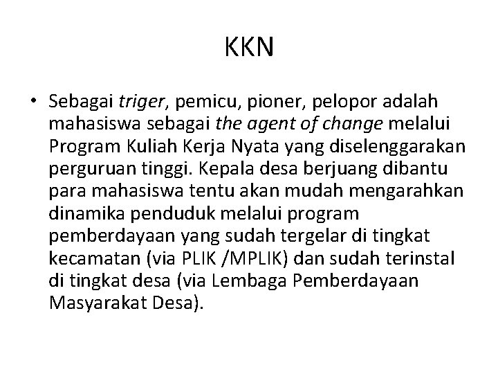 KKN • Sebagai triger, pemicu, pioner, pelopor adalah mahasiswa sebagai the agent of change