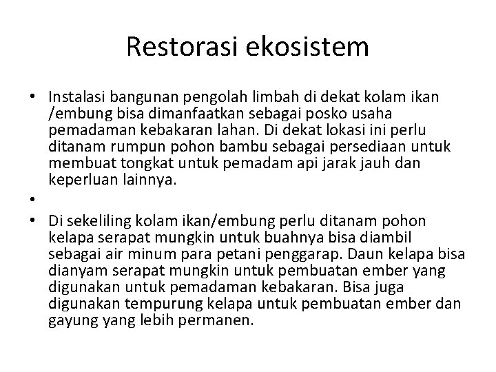 Restorasi ekosistem • Instalasi bangunan pengolah limbah di dekat kolam ikan /embung bisa dimanfaatkan