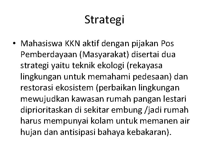 Strategi • Mahasiswa KKN aktif dengan pijakan Pos Pemberdayaan (Masyarakat) disertai dua strategi yaitu