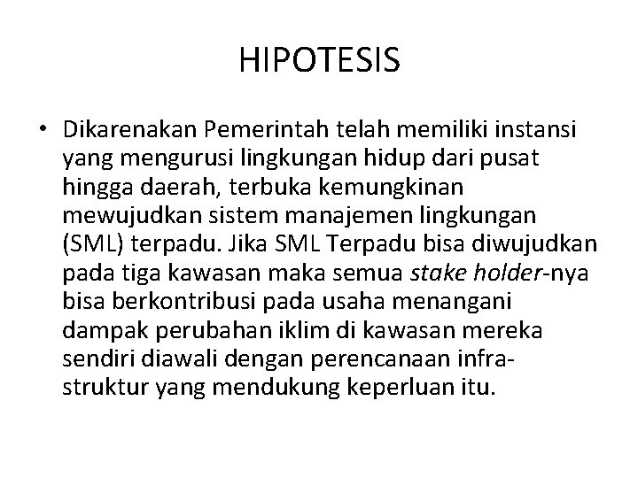 HIPOTESIS • Dikarenakan Pemerintah telah memiliki instansi yang mengurusi lingkungan hidup dari pusat hingga