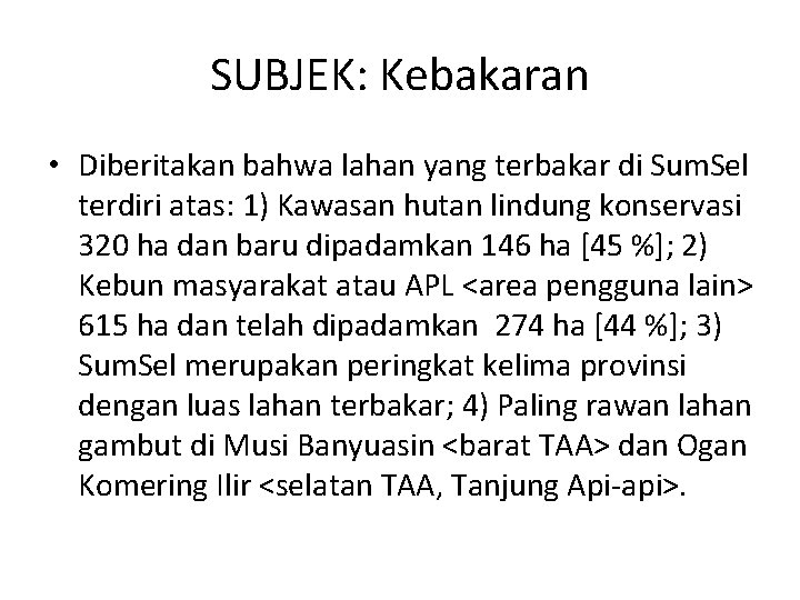 SUBJEK: Kebakaran • Diberitakan bahwa lahan yang terbakar di Sum. Sel terdiri atas: 1)