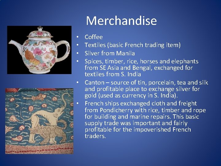 Merchandise Coffee Textiles (basic French trading item) Silver from Manila Spices, timber, rice, horses