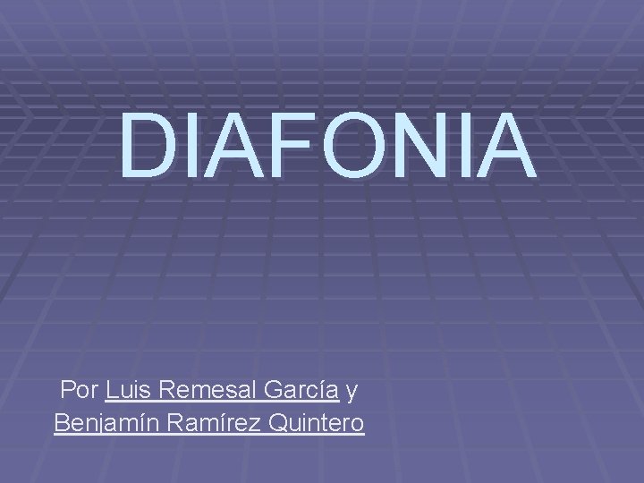 DIAFONIA Por Luis Remesal García y Benjamín Ramírez Quintero 