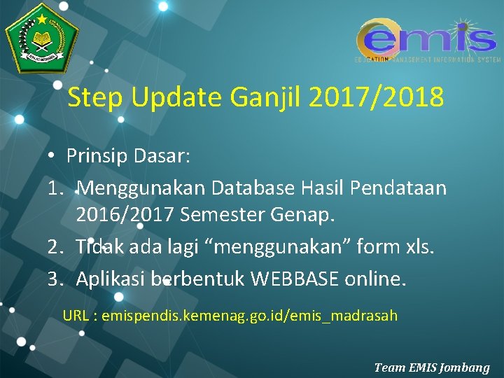 Step Update Ganjil 2017/2018 • Prinsip Dasar: 1. Menggunakan Database Hasil Pendataan 2016/2017 Semester