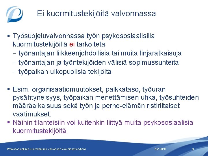 Ei kuormitustekijöitä valvonnassa § Työsuojeluvalvonnassa työn psykososiaalisilla kuormitustekijöillä ei tarkoiteta: – työnantajan liikkeenjohdollisia tai