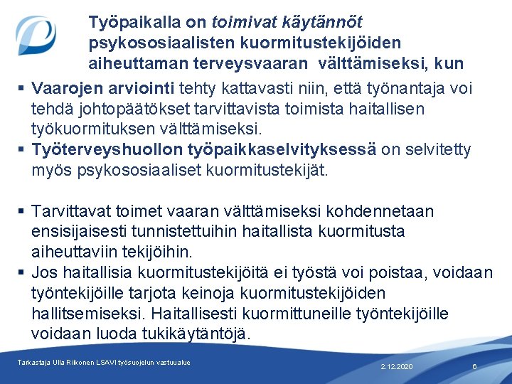 Työpaikalla on toimivat käytännöt psykososiaalisten kuormitustekijöiden aiheuttaman terveysvaaran välttämiseksi, kun § Vaarojen arviointi tehty