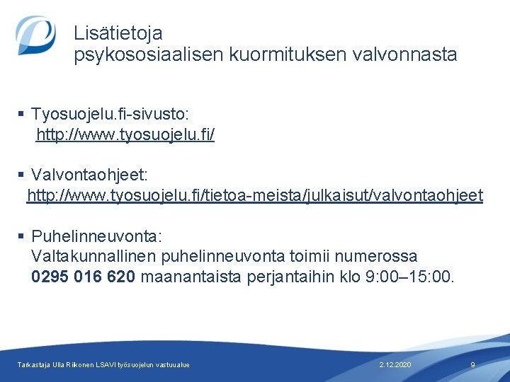 Lisätietoja psykososiaalisen kuormituksen valvonnasta § Tyosuojelu. fi-sivusto: http: //www. tyosuojelu. fi/ § Valvontaohjeet: http: